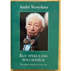   André Kostolany:  Egy spekuláns bölcsessége (Beszélgetés Johannes Gross-szal)