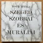 Tóth Attila: Szeged szobrai és muráliái 