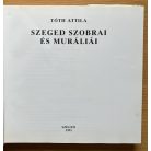 Tóth Attila: Szeged szobrai és muráliái 