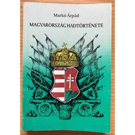 Markó Árpád: Magyarország hadtörténete 