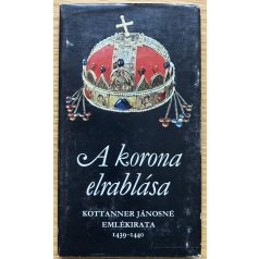 Kottanner Jánosné: A korona elrablása