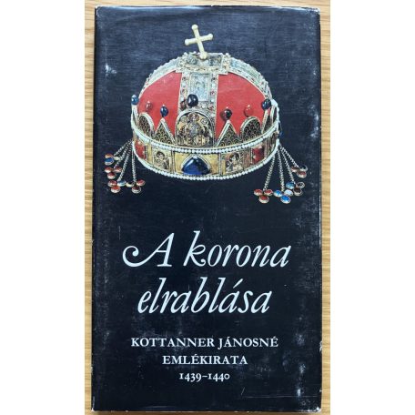 Kottanner Jánosné: A korona elrablása