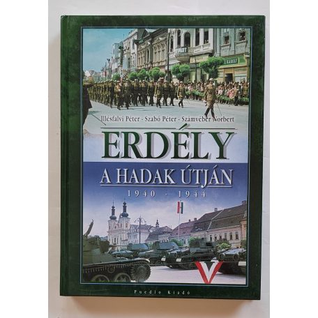 Illésfalvi Péter – Szabó Péter – Számvéber Norbert: Erdély a hadak útján 1940-1944