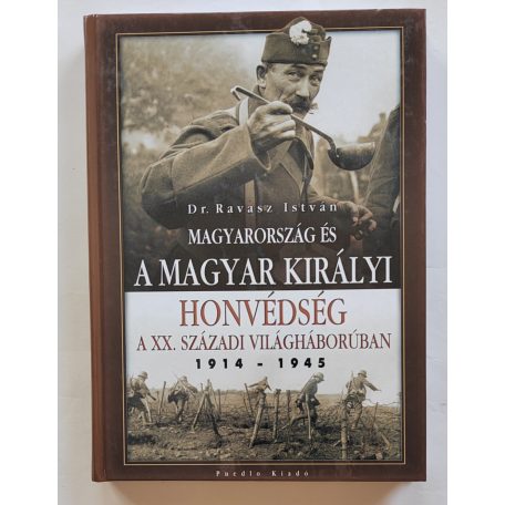 Ravasz István, Dr.: Magyarország és a Magyar Királyi Honvédség a XX. századi világháborúban 1914-1945