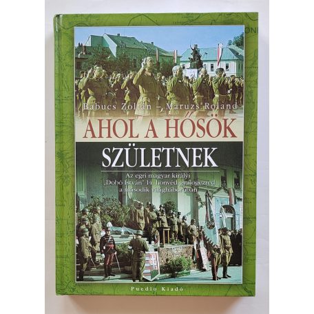 Babucs Zoltán – Maruzs Roland: Ahol a hősök születnek