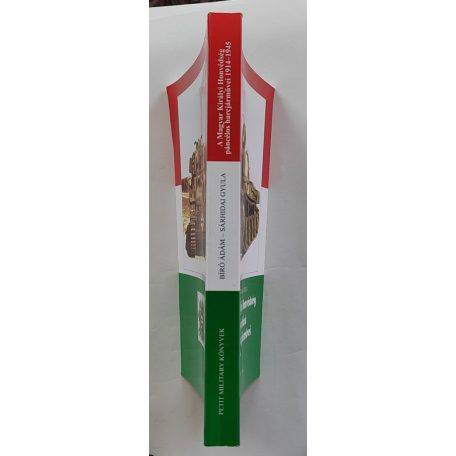 Bíró Ádám – Sárhidai Gyula: A Magyar Királyi Honvédség hazai gyártású páncélos harcjárművei 1914–1945