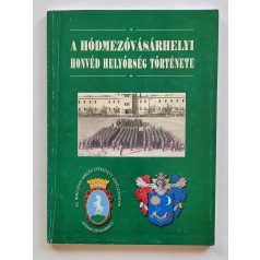   Lőrinczné Kis Ibolya (szerk.): A Hódmezővásárhelyi Honvéd Helyőrség története