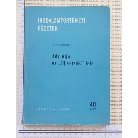 Varga József: Ady útja az "Új versek" felé (40. szám - Irodalomtörténeti füzetek - dedikált!) 