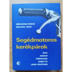   Mészáros Tibor-Moldvai Tibor: Segédmotoros kerékpárok (Riga, Komar, Verhovina, Babetta, Jawa Mustang)