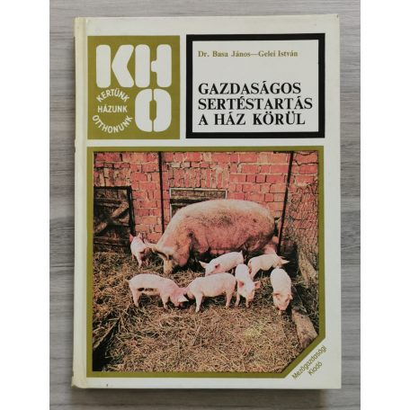 Basa János, Dr.-Gelei István: Gazdaságos sertéstartás a ház körül