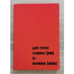 Galla Ferenc: Cselgáncs (judo) és önvédelem (aikido)