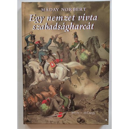 Máday Norbert: Egy nemzet vívta szabadságharcát