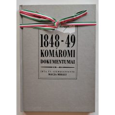   Mácza Mihály: Mert a haza kívánja - 1848-49 komáromi dokumentumai (Számozott)