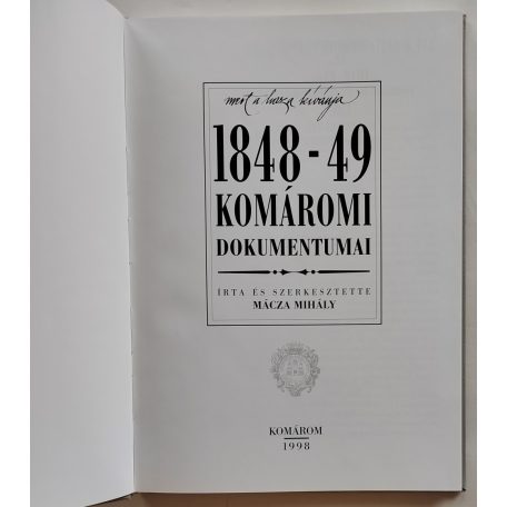 Mácza Mihály: Mert a haza kívánja - 1848-49 komáromi dokumentumai (Számozott)