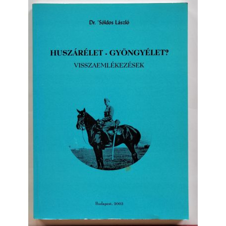 Sóldos László, Dr.: Huszárélet - gyöngyélet? - Visszaemlékezések 