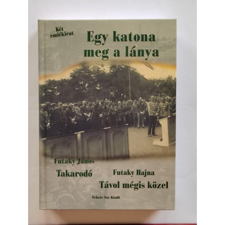 Futaky János - Futaky Hajna: Egy katona meg a lánya - Két emlékirat
