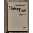 André Kostolany: Mérlegen a jövő - Tegnap, ma, holnap