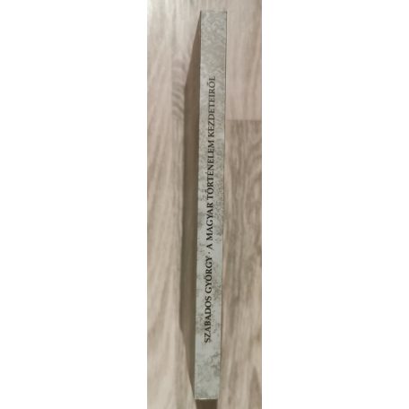 Szabados György: A magyar történelem kezdeteiről (Dedikált!)