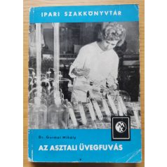   Gurmai Mihály, Dr: Az asztali üvegfúvás (Ipari szakkönyvtár)