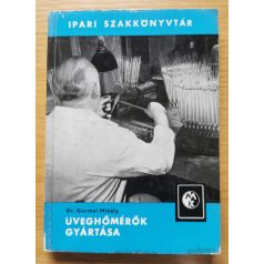   Gurmai Mihály, Dr: Üveghőmérők gyártása (Ipari szakkönyvtár)