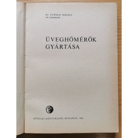 Gurmai Mihály, Dr: Üveghőmérők gyártása (Ipari szakkönyvtár)