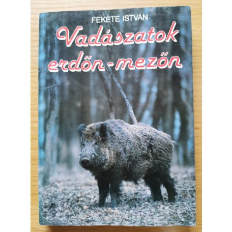 Fekete István: Vadászatok erdőn-mezőn 