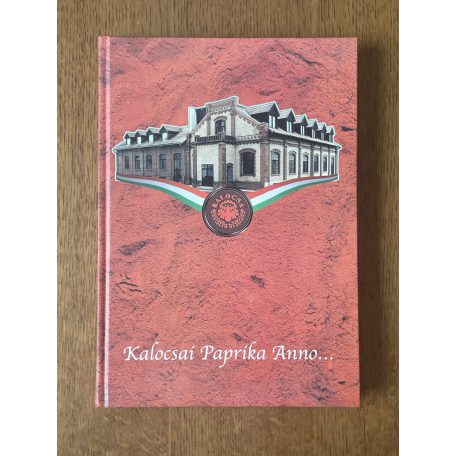 Romsics Imre (szerk.): Kalocsai Paprika Anno... - Paprika és cégtörténet