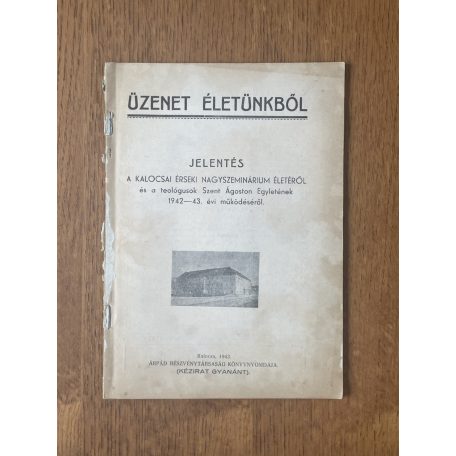 Jelentés a Kalocsai Érseki Nagyszeminárium életéről és a teológusok Szent Ágoston Egyletének 1942-43. évi működéséről