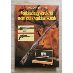 Kovács Dénes: Vadászfegyverekről nem csak vadászoknak