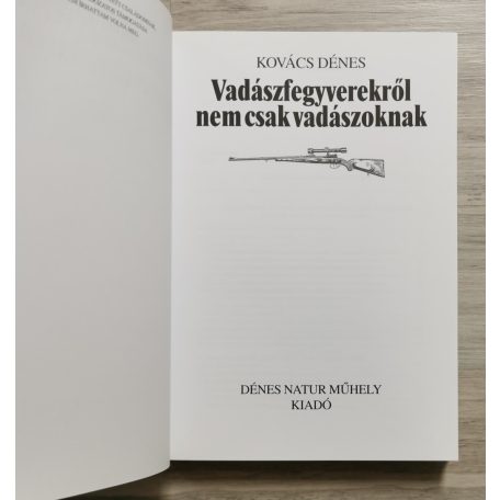 Kovács Dénes: Vadászfegyverekről nem csak vadászoknak