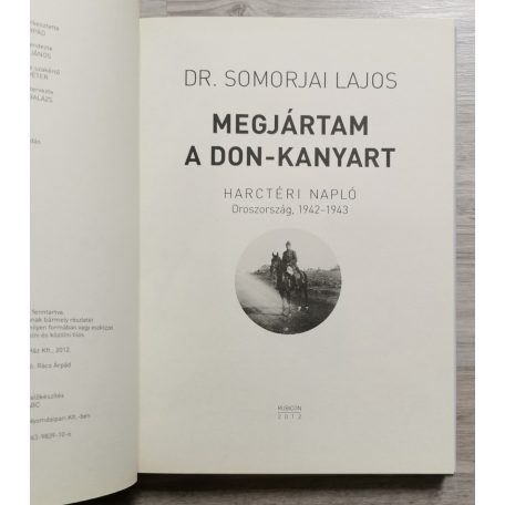 Somorjai Lajos Dr.: Megjártam a Don-kanyart - Harctéri napló Oroszország, 1942-1943