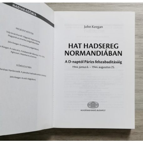 John Keegan:  Hat hadsereg Normandiában - A D-naptól Párizs felszabadításáig