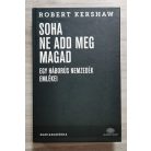 Robert Kershaw: Soha ne add meg magad - Egy háborús nemzedék emlékei