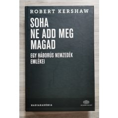   Robert Kershaw: Soha ne add meg magad - Egy háborús nemzedék emlékei