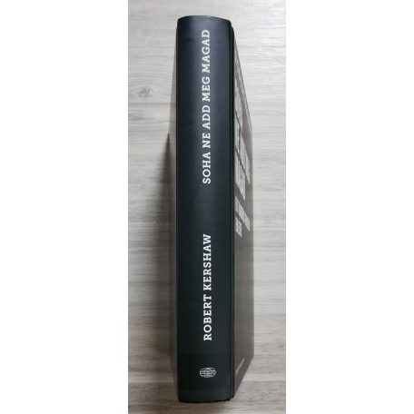 Robert Kershaw: Soha ne add meg magad - Egy háborús nemzedék emlékei