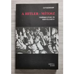   Ian Kershaw: A Hitler - mítosz - Vezérkultusz és közvélemény