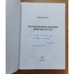   Kanyó Ferenc Dr.: Világháborúk szegedi hősi halottai (Dedikált!)