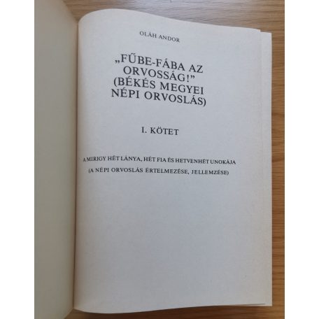 Oláh Andor: Fűbe-fába az orvosság! I. - Békés megyei népi orvoslás