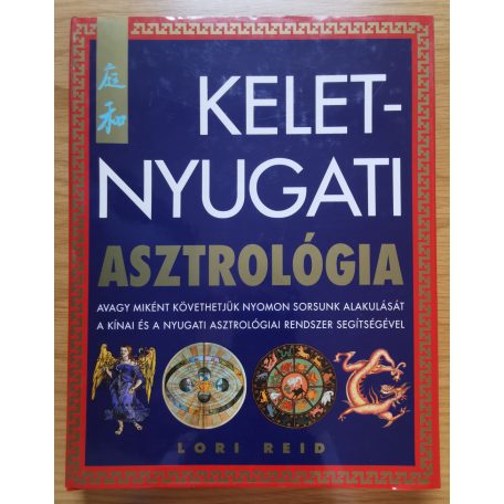 Lori Reid: Kelet-nyugati asztrológia - avagy miként követhetjük nyomon sorsunk alakulását a kínai és a nyugati asztrológiai rendszer segítségével