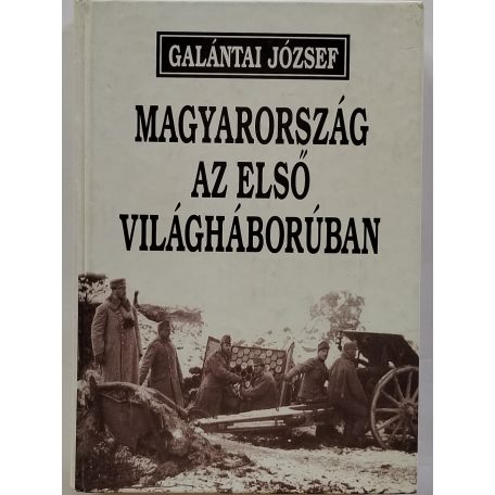 Galántai József: Magyarország az első világháborúban