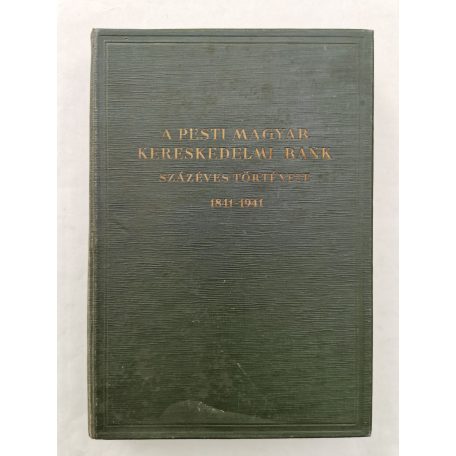 A Pesti Magyar Kereskedelmi Bank százéves története 1841-1941