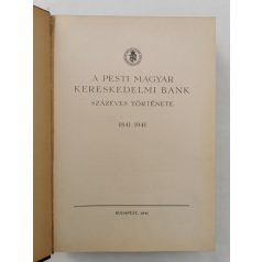  A Pesti Magyar Kereskedelmi Bank százéves története 1841-1941