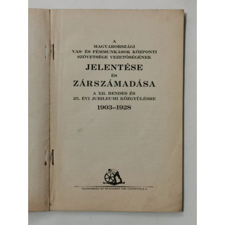A magyarországi vas- és fémmunkások központi szövetsége vezetőségének jelentése és zárszámadása a XII. rendes és 25. évi jubileumi közgyülésre 1903-1928
