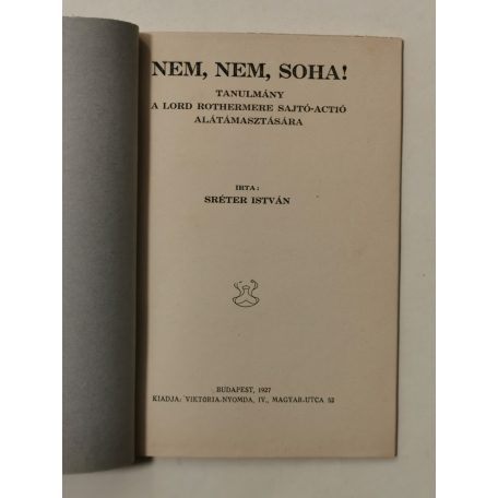Sréter István: Nem, nem, soha! Tanulmány a Lord Rothermere sajtó-actió alátámasztására.