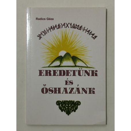 Radics Géza: Eredetünk és őshazánk (Dedikált)