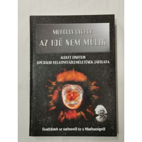 Murguly György: Az idő nem múlik (A. Einstein speciális rel. elméletének cáfolata)