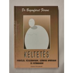   Bogenfürst Ferenc, Dr.: Keltetés - Tyúkfélék, víziszárnyasok, szárnyas apróvadak és futómadarak