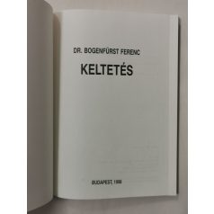  Bogenfürst Ferenc, Dr.: Keltetés - Tyúkfélék, víziszárnyasok, szárnyas apróvadak és futómadarak