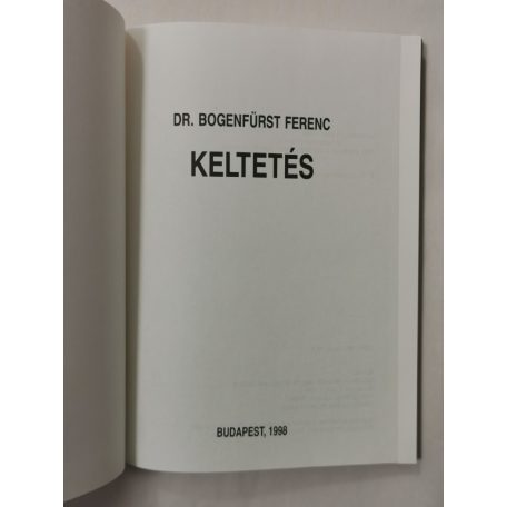 Bogenfürst Ferenc, Dr.: Keltetés - Tyúkfélék, víziszárnyasok, szárnyas apróvadak és futómadarak