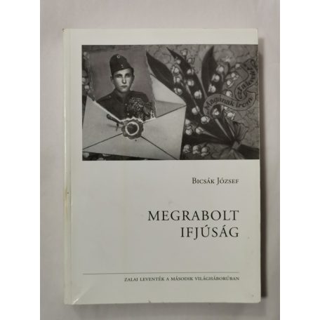 Bicsák József: Megrabolt ifjúság Zalai leventék a második világháborúban